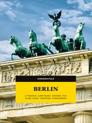 cover image of Berlin. Litteratur, currywurst, historia, film, klubb, konst, migration, kyrkogårdar